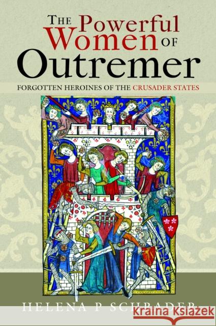 The Powerful Women of Outremer: Forgotten Heroines of the Crusader States  9781526787552 Pen & Sword Books Ltd - książka