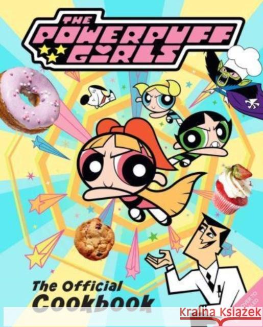 The Powerpuff Girls: The Official Cookbook Lisa Kingsley 9798886635768 Insight Editions - książka