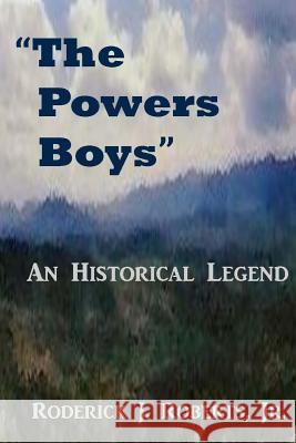 The Powers Boys: An Historical Legend Roderick J. Robert 9781497403758 Createspace - książka