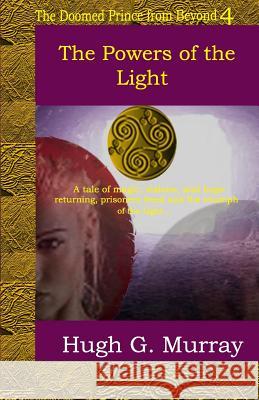 The Powers of the Light Hugh G. Murray 9781546646839 Createspace Independent Publishing Platform - książka