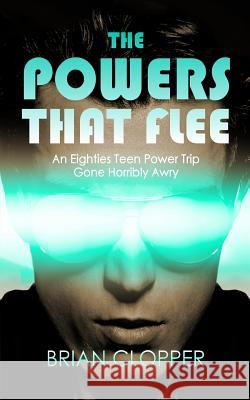 The Powers That Flee Brian Clopper 9781548592882 Createspace Independent Publishing Platform - książka