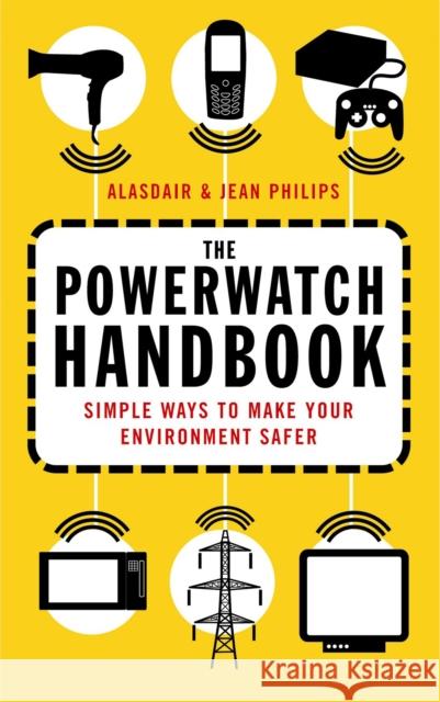 The Powerwatch Handbook: Simple ways to make you and your family safer Jean Philips 9780749926861 Little, Brown Book Group - książka