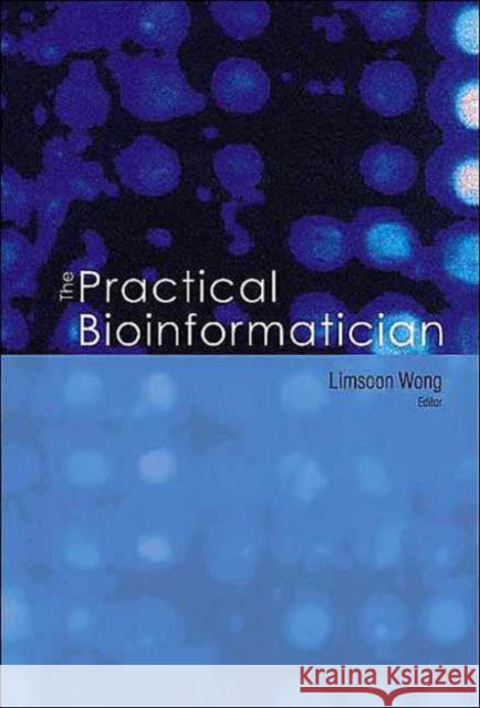 The Practical Bioinformatician Wong, Limsoon 9789812388469 World Scientific Publishing Company - książka