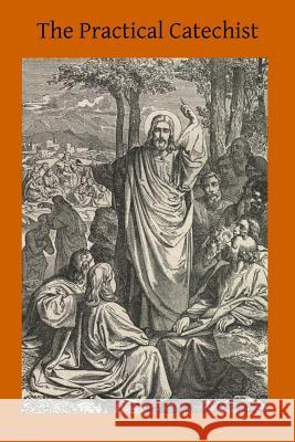 The Practical Catechist Rev James Nist Rev Ferreol Girarde Brother Hermenegil 9781497523630 Createspace - książka