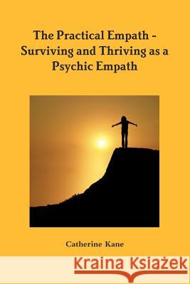 The Practical Empath - Surviving and Thriving as a Psychic Empath Catherine Kane 9780984695195 Foresight Publications - książka