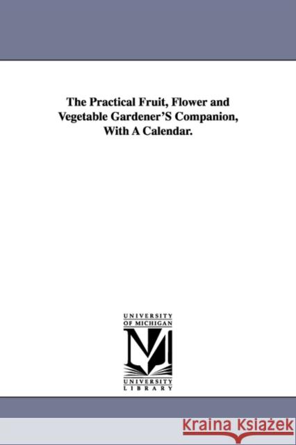 The Practical Fruit, Flower and Vegetable Gardener'S Companion, With A Calendar. Patrick, Qc Neill 9781425544126 Michigan Publishing Services - książka