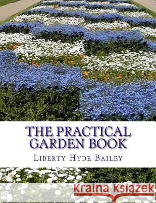 The Practical Garden Book: The Simplest Directions For The Growing of the Commonest Things In The Garden Chambers, Roger 9781985043046 Createspace Independent Publishing Platform - książka
