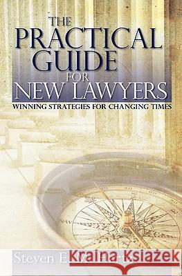The Practical Guide for New Lawyers: Winning Strategies for Changing Times Steven E. M. Hartz 9781439240250 Booksurge Publishing - książka