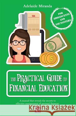 The Practical Guide of Financial Education Adelaide Miranda Capital Books 9781719468565 Createspace Independent Publishing Platform - książka