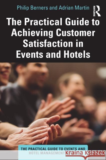 The Practical Guide to Achieving Customer Satisfaction in Events and Hotels  9780367723859 Taylor & Francis Ltd - książka