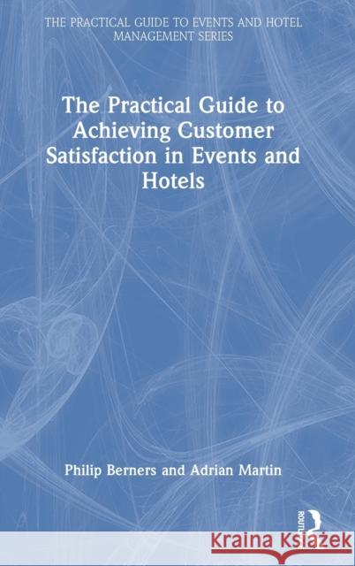 The Practical Guide to Achieving Customer Satisfaction in Events and Hotels  9780367723873 Routledge - książka