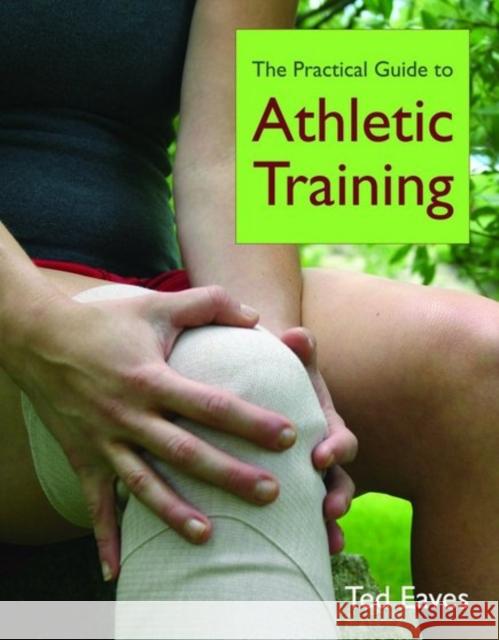 The Practical Guide to Athletic Training Ted Eaves 9780763746339 Jones & Bartlett Publishers - książka