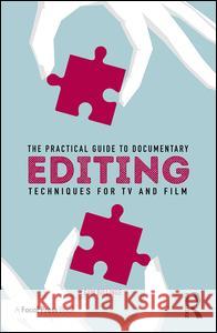 The Practical Guide to Documentary Editing: Techniques for TV and Film Sam Billinge 9781138292192 Taylor & Francis Ltd - książka