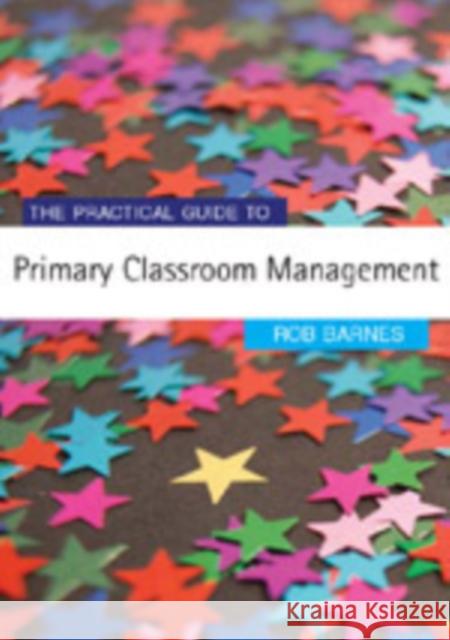 The Practical Guide to Primary Classroom Management Rob Barnes 9781412919395 Paul Chapman Publishing - książka