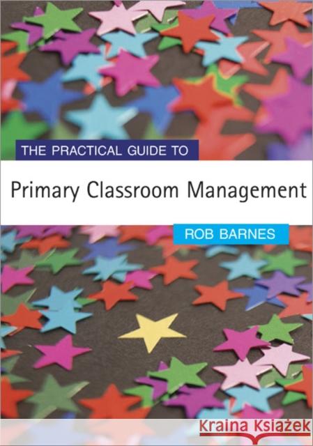 The Practical Guide to Primary Classroom Management Rob Barnes 9781412919401 Paul Chapman Publishing - książka