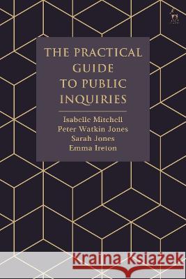 The Practical Guide to Public Inquiries Isabelle Mitchell Peter Watkin Jones Sarah Jones 9781509968718 Hart Publishing - książka