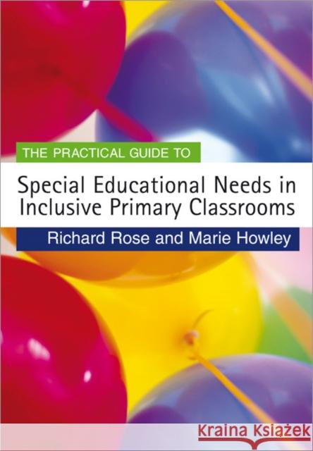 The Practical Guide to Special Educational Needs in Inclusive Primary Classrooms Richard Rose Marie Howley 9781412923279 Paul Chapman Publishing - książka