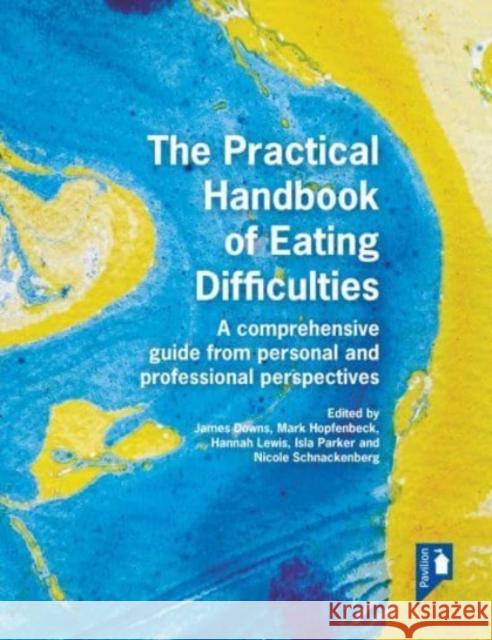 The Practical Handbook of Eating Difficulties: A comprehensive guide from personal and professional perspectives Nicole Schnackenberg 9781913414689 Pavilion Publishing and Media Ltd - książka