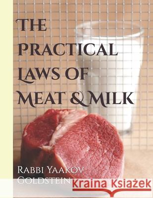 The Practical Laws of Meat & Milk Rabbi Yaakov Goldstein 9781726682015 Independently Published - książka
