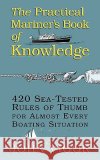 The Practical Mariner's Book of Knowledge: 420 Sea-Tested Rules of Thumb for Almost Every Boating Situation John Vigor 9780070674752 International Marine Publishing