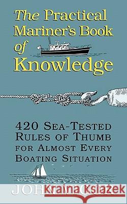 The Practical Mariner's Book of Knowledge: 420 Sea-Tested Rules of Thumb for Almost Every Boating Situation John Vigor 9780070674752 International Marine Publishing - książka