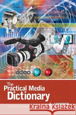 The Practical Media Dictionary Jeremy Orlebar 9780340809037 HODDER EDUCATION - książka