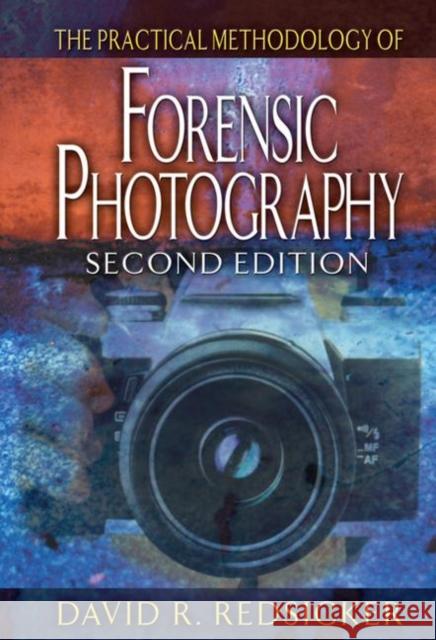 The Practical Methodology of Forensic Photography David R. Redsicker 9780849320040 CRC Press - książka