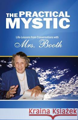 The Practical Mystic: Life-Lessons from Conversations with Mrs. Booth Neroli Duffy 9780982499702 Darjeeling Press - książka