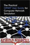 The Practical OPNET User Guide for Computer Network Simulation Adarshpal S Sethi 9781439812051 0