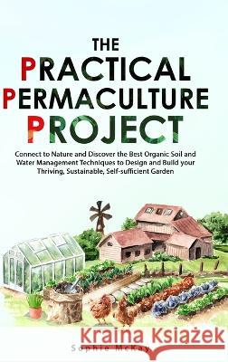 The Practical Permaculture Project Sophie McKay   9781739735623 Sophie McKay - książka