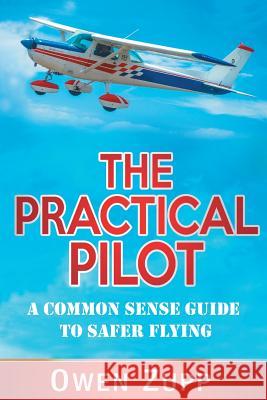 The Practical Pilot: A Common Sense Guide to Safer Flying Owen Zupp 9780994603814 There and Back - książka