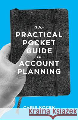 The Practical Pocket Guide to Account Planning Chris Kocek Lin Zagorski Rebecca Pollock 9780989284905 Yellow Bird Press - książka