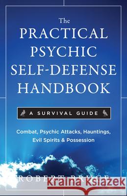 The Practical Psychic Self-Defense Handbook: A Survival Guide Robert Bruce 9781571746399 Hampton Roads Publishing Co - książka