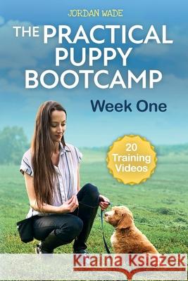 The Practical Puppy Bootcamp: Week One Jordan Wade 9781736628003 Blue Valley Books - książka