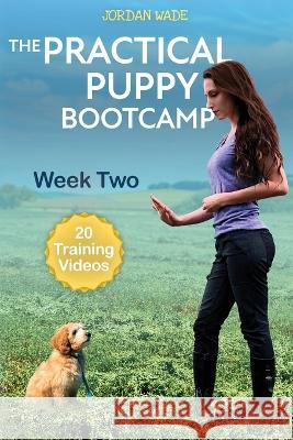 The Practical Puppy Bootcamp: Week Two Jordan Wade 9781736628027 Blue Valley Books - książka