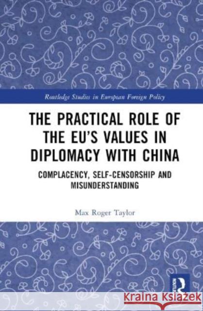 The Practical Role of The EU's Values in Diplomacy with China Max Roger (University of Dundee, UK) Taylor 9781032124902 Taylor & Francis Ltd - książka