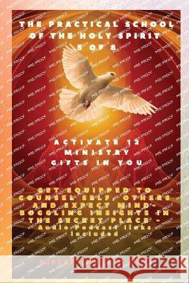 The Practical School of the Holy Spirit - Part 5 of 8 - Activate 12 Ministry Gifts in You: Activate 12 Ministry Gifts in You, Get Equipped to Counsel Self, Others and Expect Mind-boggling insights in  Ambassador Monday O Ogbe   9781088162392 IngramSpark - książka