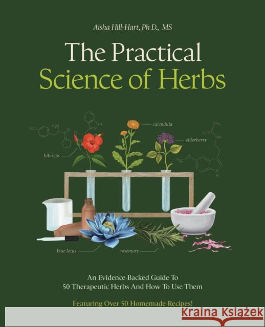 The Practical Science of Herbs: An Evidence-Backed Guide to 50 Therapeutic Herbs and How to Use Them Aisha Hill-Hart 9780760398784 Fair Winds Press (MA) - książka