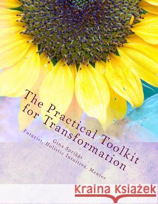 The Practical Tool-kit for Transformation: A Guide to creating lasting change with your Natural Gifts Spriggs, Gina 9781505492910 Createspace - książka