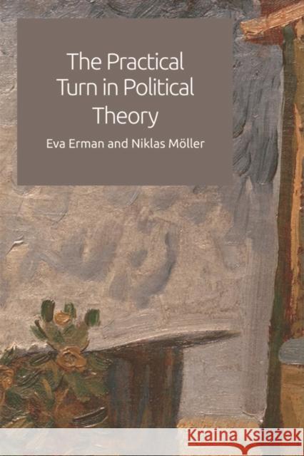 The Practical Turn in Political Theory Eva Erman Niklas Moller 9781474425438 Edinburgh University Press - książka