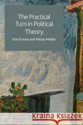 The Practical Turn in Political Theory Eva Erman Niklas Moller 9781474425445 Edinburgh University Press - książka