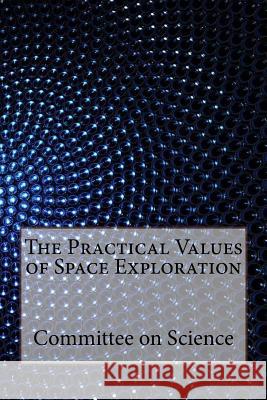 The Practical Values of Space Exploration Committee on Science 9781533681119 Createspace Independent Publishing Platform - książka