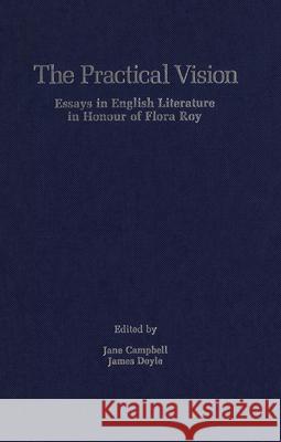 The Practical Vision: Essays in English Literature in Honour of Flora Roy  9780889200661 Wilfrid Laurier University Press - książka