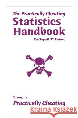 The Practically Cheating Statistics Handbook, The Sequel! (2nd Edition) Deviant, S. 9781453767146 Createspace - książka