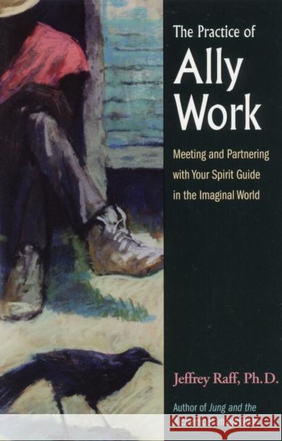 The Practice of Ally Work: Meeting and Partnering with Your Spirit Guide in the Imaginal World Raff, Jeffrey 9780892541218 Nicholas-Hays - książka