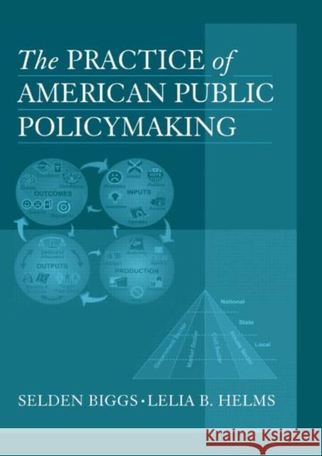 The Practice of American Public Policymaking Selden Biggs Lelia B. Helms 9780765617750 M.E. Sharpe - książka
