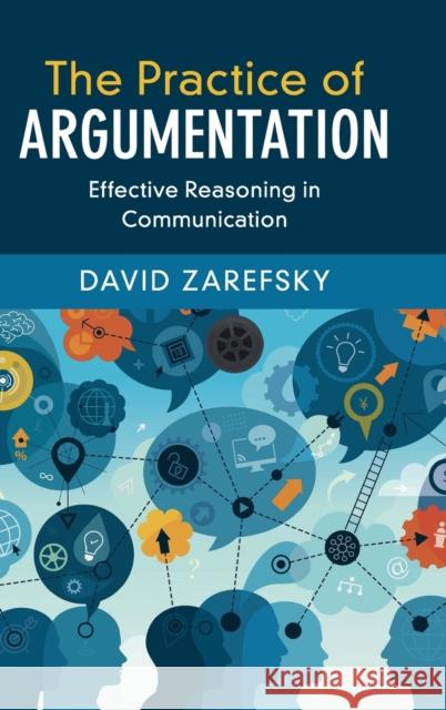 The Practice of Argumentation: Effective Reasoning in Communication David Zarefsky 9781107034716 Cambridge University Press - książka