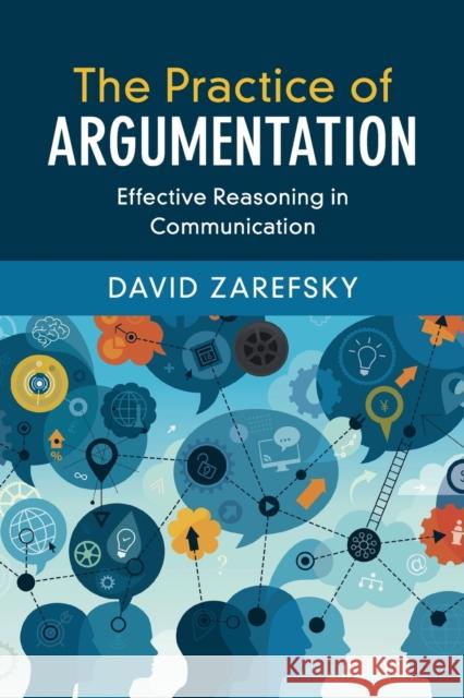 The Practice of Argumentation: Effective Reasoning in Communication David Zarefsky 9781107681439 Cambridge University Press - książka