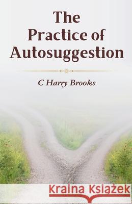 The Practice of Autosuggestion C. Harry Brooks 9789359572031 DD Sales and Distributors - książka
