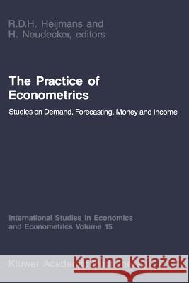 The Practice of Econometrics: Studies on Demand, Forecasting, Money and Income Neudecker, H. 9789401081061 Springer - książka